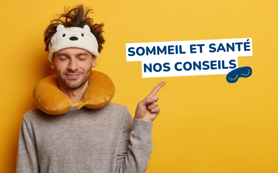 Sommeil et santé : conseils de nos experts