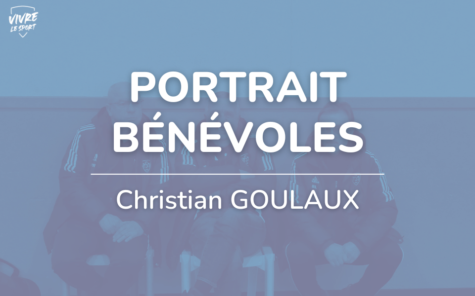 Portrait des bénévoles : présentation de Christian GOULAUX